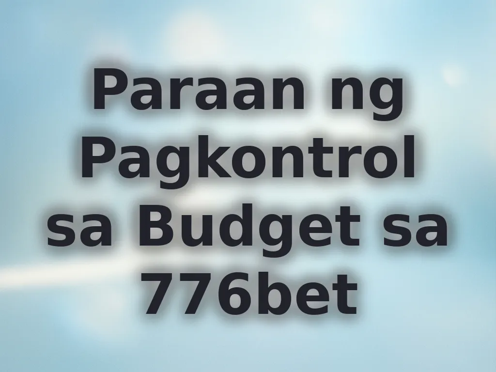 Paraan ng Pagkontrol sa Budget sa 776bet
